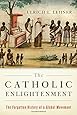 The Catholic Enlightenment: The Forgotten History of a Global Movement