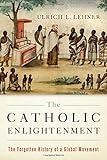 The Catholic Enlightenment: The Forgotten History of a Global Movement