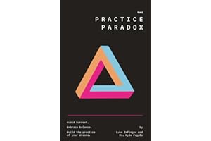 The Practice Paradox: Avoid Burnout. Embrace Balance. Build the Practice of Your Dreams.