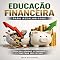 Livro Educação Financeira para Assalariados: Saia das Dívidas, Economize e Construa Seu Futuro (RIQUEZA INTELIGENTE)