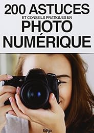 200 astuces et conseils pratiques en photo numérique