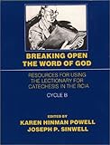 Breaking Open the Word of God Cycle B: Resources for Using the Lectionary for Catechesis in the RCIA
