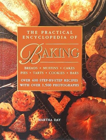 The Practical Encyclopedia of Baking Breads Muffins Cakes Pies Tarts Cookies Bars Over 400 Step-by-Step Recipes with Over 1,500 Photographs