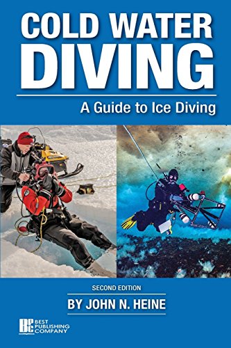 Cold Water Diving: A Guide to Ice Diving, 2nd Edition by John N. Heine