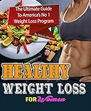 Healthy Weight Loss For Women: The Ultimate Guide To America's No 1 Weight Loss Program by 