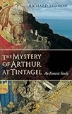 The Mystery of Arthur at Tintagel: An Esoteric Study by 