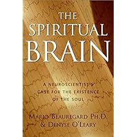 The Spiritual Brain: A Neuroscientist's Case for the Existence of the Soul