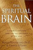The Spiritual Brain: A Neuroscientist's Case for the Existence of the Soul
