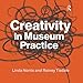 Creativity in Museum Practice by Linda Norris
