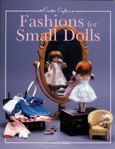 Fashions for Small Dolls: For 7-inch, 8-inch, 9-inch, 10-inch and 12-inch Dolls 18 Cm, 20cm, 23 Cm, 25 Cm and 31 Cm (Creative Crafters)