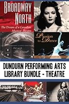 Dundurn Performing Arts Library Bundle mdash; Theatre: Broadway North / Let's Go to The Grand! / Once Upon a Time in Paradise / Passion to Dance / Sky Train / Romancing the Bard / Stardust and Shadows