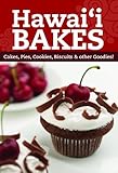 Hawaii Bakes: Cakes, Pies, Cookies, Biscuits & Other Goodies by