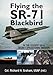 Flying the SR-71 Blackbird: In the Cockpit on a Secret Operational Mission