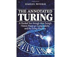 The Annotated Turing: A Guided Tour Through Alan Turing's Historic Paper on Computability and the Turing Machine