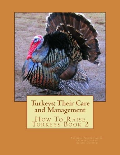Turkeys: Their Care and Management: How To Raise Turkeys Book 2
