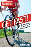 Get Fast!: A Complete Guide to Gaining Speed Wherever You Ride (Bicycling) by Selene Yeager