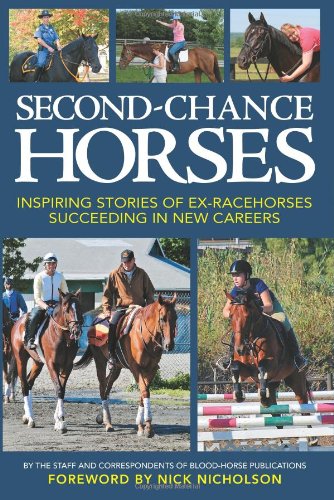 Second-Chance Horses: Inspiring Stories of Ex-Racehorses Succeeding in New Careers by Blood-Horse Publications, Staff and Correspondents of Blood-Horse Publications