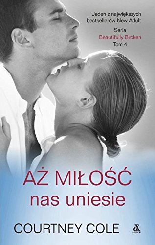 Beautifully Broken Tom 4 Az milosc nas uniesie