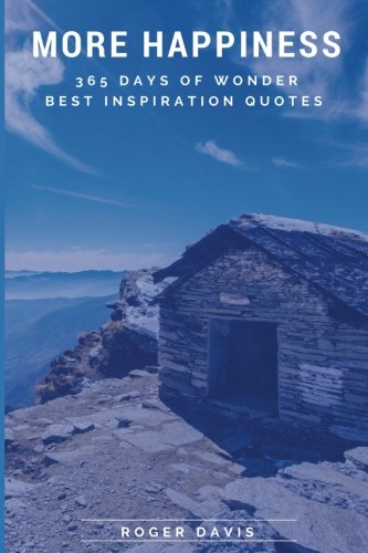 More Happiness: 365 Days of Wonder Best Inspiration Quotes