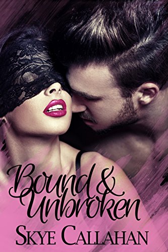 Bound and Unbroken (Out of Bounds, #1) by Skye Callahan