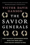The Savior Generals: How Five Great Commanders Saved Wars That Were Lost - From Ancient Greece to Iraq