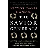 The Savior Generals: How Five Great Commanders Saved Wars That Were Lost - From Ancient Greece to Iraq