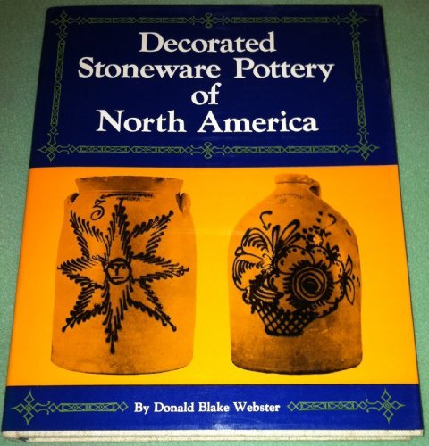 Decorated Stoneware Pottery of North America by Donald Blake Webster