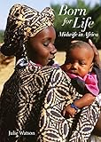 Born for Life: Midwife in Africa by Julie Watson