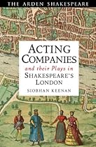 Acting Companies and their Plays in Shakespearersquo;s London (Arden Shakespeare)