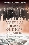 Aquellas horas que nos robaron: El desafío de Gilberto Bosques (Spanish Edition) by Mónica Castellanos