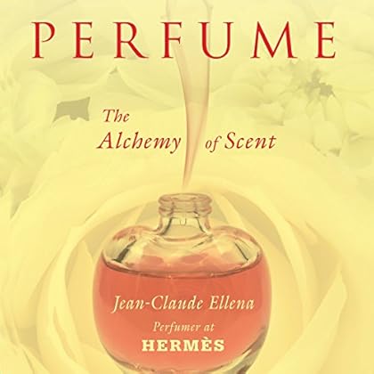 Perfume: The Alchemy of Scent