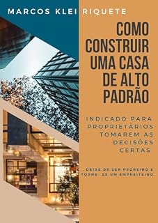 Livro Como construir uma casa de Alto Padrão: Um manual para quem quer fazer seu dinheiro transformar em milhões em condomínios de alto padrão