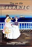 Tea on the Titanic: 100 Years Later by 