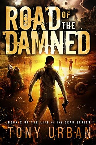 Road of the Damned: A Zombie Apocalypse Thriller (Life of the Dead Book 2)