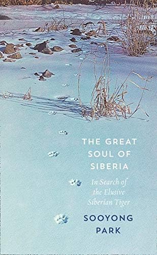 The Great Soul of Siberia: In Search of the Elusive Siberian Tiger