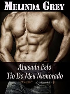 Livro Abusada pelo Tio do meu Namorado (Sexo, Romance, Erótica, Tabu, Insólito)
