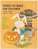 Things to Make for Children: Toys, Togs, Party Fun by 