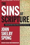 The Sins of Scripture: Exposing the Bible's Texts of Hate to Reveal the God of Love by John Shelby Spong