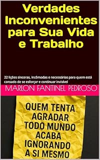 Livro Verdades Inconvenientes para Sua Vida e Trabalho: 22 lições sinceras, incômodas e necessárias para quem está cansado de se esforçar e continuar invisível