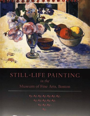 Still Life Painting in the Museum of Fine Arts, Boston by Malcom Rogers, Theodore Stebbins, Eric M. Zafran, Karyn Esielonis (Paperback)
