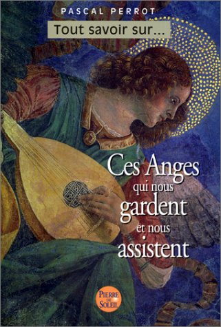 Ces anges qui nous gardent et nous assistent by Pascal Perrot