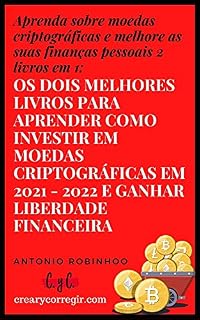 Livro Aprenda sobre moedas criptográficas e melhore as suas finanças pessoais 2 livros em 1: Os dois melhores livros para aprender como investir em moedas criptográficas ... em 2021 - 2022 e ganhar liberdade fi