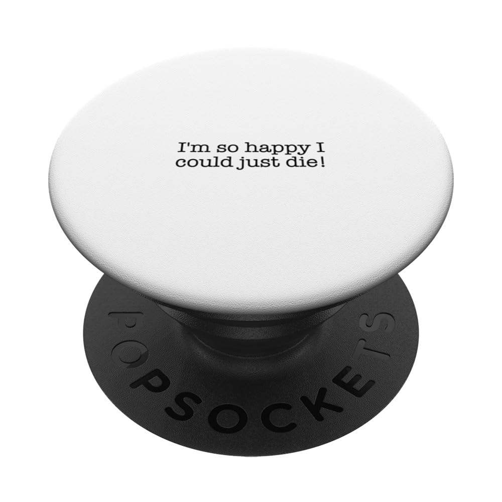 I'm so happy I could just die! PopSockets Swappable PopGrip