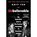 Unbelievable: My Front-Row Seat to the Craziest Campaign in American History