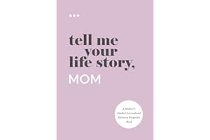 Tell Me Your Life Story, Mom: A Mother’s Guided Journal and Memory Keepsake Book (Tell Me Your Life Story® Series Books)