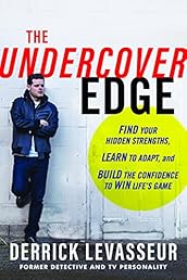 The Undercover Edge: Find Your Hidden Strengths, Learn to Adapt, and Build the Confidence to Win Life's Game