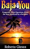 Baja4You Northern Baja California Mexico: Questions Answered by a Local Resident by 