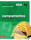 Biblioteca de ideas: Campamentos: Para refrescar tu ministerio (Especialidades Juveniles / Biblioteca de Ideas) (Spanish Edition)