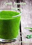 Green Smoothie Recipes: Cleanse Your Body With These Delicious Green Smoothies by Recipe Junkies