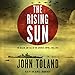 The Rising Sun: The Decline and Fall of the Japanese Empire, 1936-1945 by 